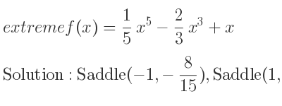 The extreme f(x)= 1/5 x^5-2/3 x^3+x is Saddle(-1,-8/15),Saddle(1, 8/15)